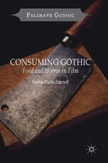 Consuming Gothic: Food and Horror in Film - Hardcover