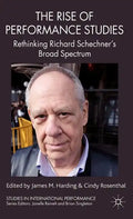 The Rise of Performance Studies: Rethinking Richard Schechner's Broad Spectrum - Hardcover