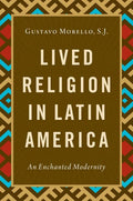Lived Religion in Latin America: An Enchanted Modernity - Paperback