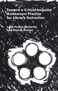 Toward a Critical-Inclusive Assessment Practice for Library Instruction - Paperback