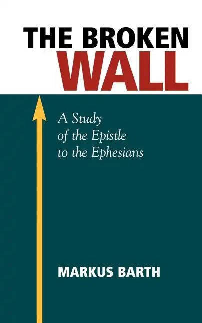 The Broken Wall: A Study of the Epistle to the Ephesians - Paperback