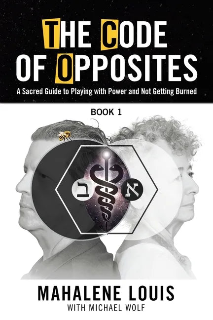 The Code of Opposites-Book 1: A Sacred Guide to Playing with Power and Not Getting burned - Paperback