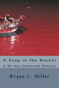 A Drop in the Bucket: A 40-day Devotional Journey - Paperback