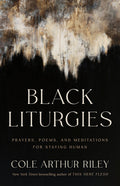 Black Liturgies: Prayers, Poems, and Meditations for Staying Human - Hardcover