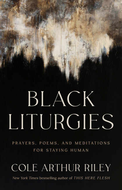 Black Liturgies: Prayers, Poems, and Meditations for Staying Human - Hardcover