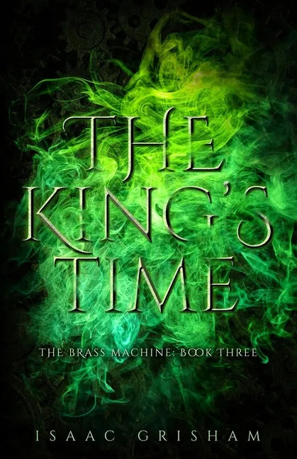 The King's Time: The Brass Machine: Book Three - Paperback