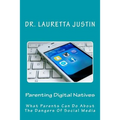 Parenting Digital Natives: What Parents Can Do About The Dangers Of Social Media - Paperback