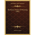 The Pioneer Women Of Wyoming (1901) - Hardcover