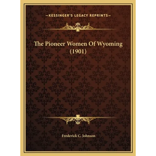 The Pioneer Women Of Wyoming (1901) - Hardcover
