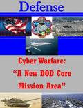 Cyber Warfare: "A New DOD Core Mission Area" - Paperback