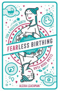 Fearless Birthing: Clear Your Fears For a Positive Birth - Paperback