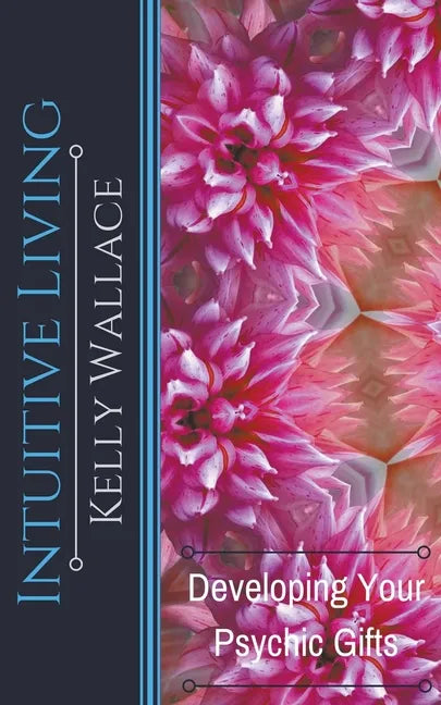 Intuitive Living - Developing Your Psychic Gifts - Paperback