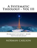 A Systematic Theology - Vol III: Hamartiology And Soteriology - Paperback