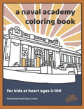 A Naval Academy Coloring Book: For USNA Fans 2-100 - Paperback