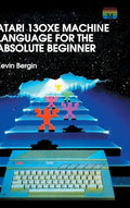 Atari 130XE Machine Language for the Absolute Beginner - Hardcover