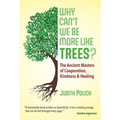 Why Can't We Be More Like Trees?: The Ancient Masters of Cooperation, Kindness, and Healing - Paperback