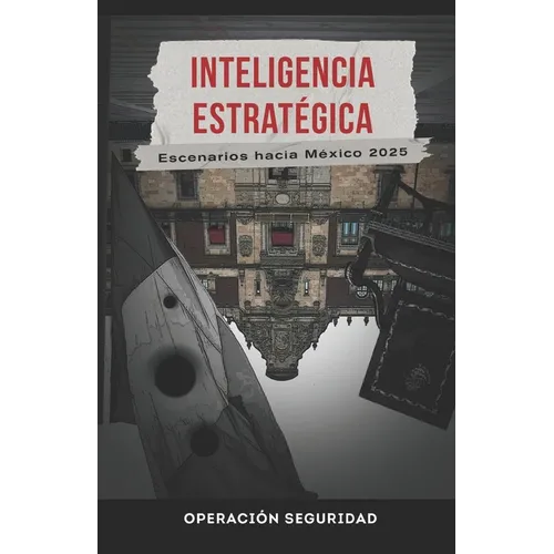 Inteligencia Estratégica: Escenarios hacia México 2025 - Paperback