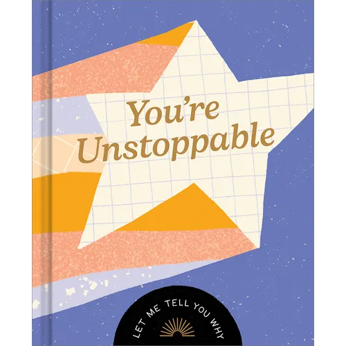 You're Unstoppable: Let Me Tell You Why - Hardcover