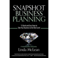 Snapshot Business Planning: 12 Quick and Easy Steps to Take Your Business to the Next Level - Paperback