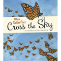 When Butterflies Cross the Sky: The Monarch Butterfly Migration - Paperback