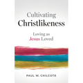 Cultivating Christlikeness: Loving as Jesus Loved - Paperback