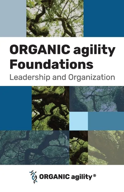 ORGANIC agility Foundations: Leadership and Organization - Paperback