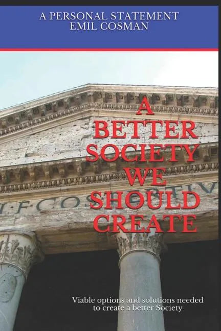 A Better Society We Should Create: Viable Options and Solutions Needed to Create a Better Society - Paperback