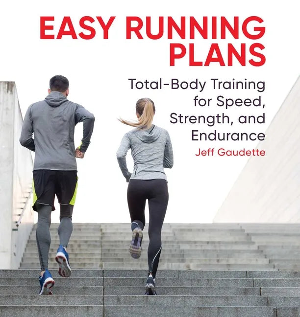 Easy Running Plans: Total-Body Training for Speed, Strength, and Endurance - Paperback