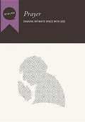 Prayer: Sharing Intimate Space with God, Participant's Guide - Paperback
