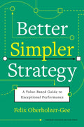 Better, Simpler Strategy: A Value-Based Guide to Exceptional Performance - Hardcover
