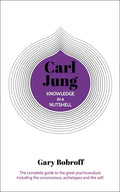 Knowledge in a Nutshell: Carl Jung: The Complete Guide to the Great Psychoanalyst, Including the Unconscious, Archetypes and the Self - Paperback