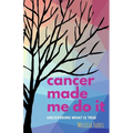 cancer made me do it: uncovering what is true - Paperback