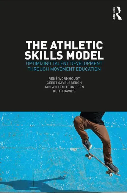The Athletic Skills Model: Optimizing Talent Development Through Movement Education - Paperback