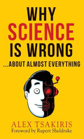 WHY SCIENCE IS WRONG...About Almost Everything - Hardcover
