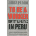 To Be a Worker: Identity and Politics in Peru - Paperback