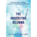 Unconditional Beings Living in a Conditional World: The Underlying Dilemma - Paperback