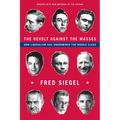 The Revolt Against the Masses: How Liberalism Has Undermined the Middle Class - Paperback