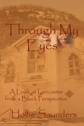Through My Eyes: A History of Lancaster from a Black Perspective - Paperback