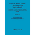 Surveying Roman Military Landscapes across Northern Britain: The planning of Roman Dere Street, Hadrian's Wall and the Vallum, and the Antonine Wall i - Paperback