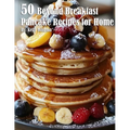 50 Beyond Breakfast Pancake Recipes for Home - Paperback