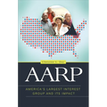 AARP: America's Largest Interest Group and Its Impact - Paperback