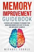 Memory improvement: Exercises and Techniques to enhance your brain and memory with easy to follow and implement examples - Paperback