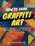 How to Draw Graffiti Art: Learn to Master Tags, Wildstyle Technique, Urban Lettering and Creative Piecing - Paperback
