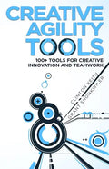 Creative Agility Tools: 100+ Tools for Creative Innovation and Teamwork - Paperback