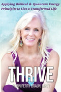 Thrive: Applying Biblical & Quantum Energy Principles to Live a Transformed Life - Paperback