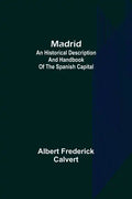Madrid: an historical description and handbook of the Spanish capital - Paperback