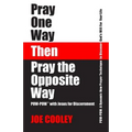 Pray One Way - Then - Pray the Opposite Way: POW-POW: A dynamic new prayer technique to discover God's will for your personal life - Paperback