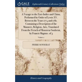 A Voyage to the East-Indies and China; Performed by Order of Lewis XV. Between the Years 1774 and 1781. Containing a Description of the Manners, Relig - Hardcover