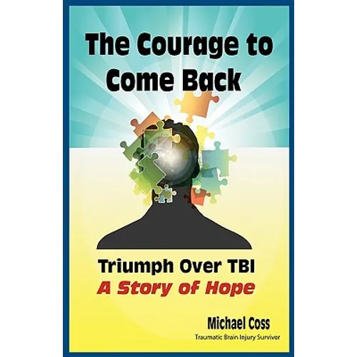 The Courage to Come Back: Triumph Over TBI - A Story of Hope - Paperback