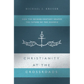 Christianity at the Crossroads: How the Second Century Shaped the Future of the Church - Paperback